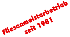 Fliesenmeisterbetrieb seit 1981